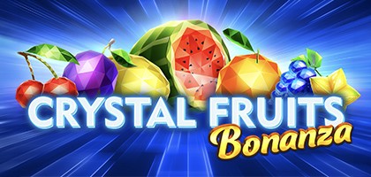 Crystal Fruits Bonanza